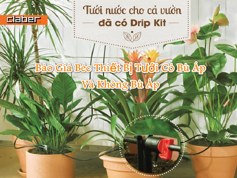 Báo giá Béc Thiết Bị Tưới có bù áp và không bù áp