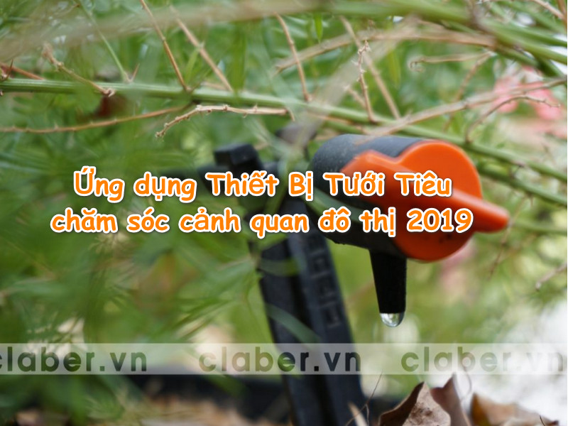 Ứng dụng Thiết Bị Tưới Tiêu chăm sóc cảnh quan đô thị 2019