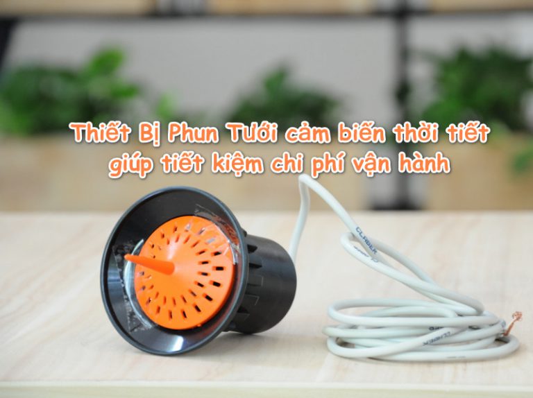 Thiết Bị Phun Tưới cảm biến thời tiết giúp tiết kiệm chi phí vận hành