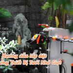 Hướng dẫn lắp đặt Hệ Thống Thiết Bị Tưới Nhỏ Giọt gia đình
