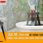 Cách làm hệ thống tưới nhỏ giọt bằng chai nhựa trên sân thượng