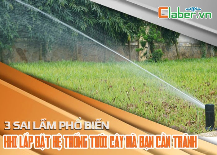 3 sai lầm phổ biến khi lắp đặt hệ thống tưới cây mà bạn cần tránh