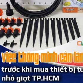4 việc thông minh bạn cần làm trước khi mua thiết bị tưới nhỏ giọt TP.HCM