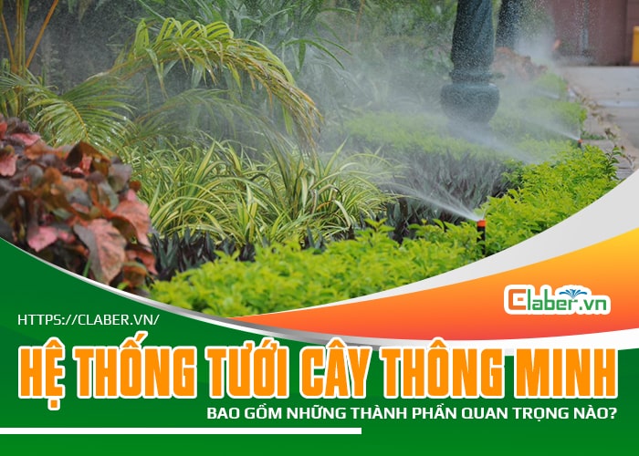 Hệ thống tưới cây thông minh bao gồm những thành phần quan trọng nào?