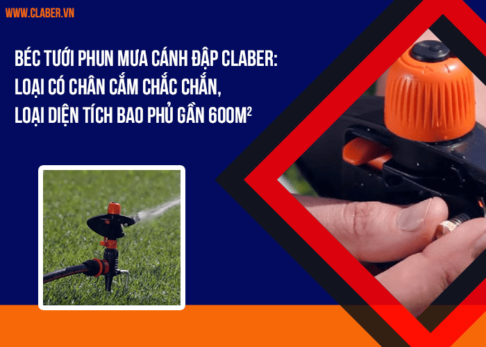Béc tưới phun mưa cánh đập Claber: Loại có chân cắm chắc chắn, loại diện tích bao phủ gần 600m2