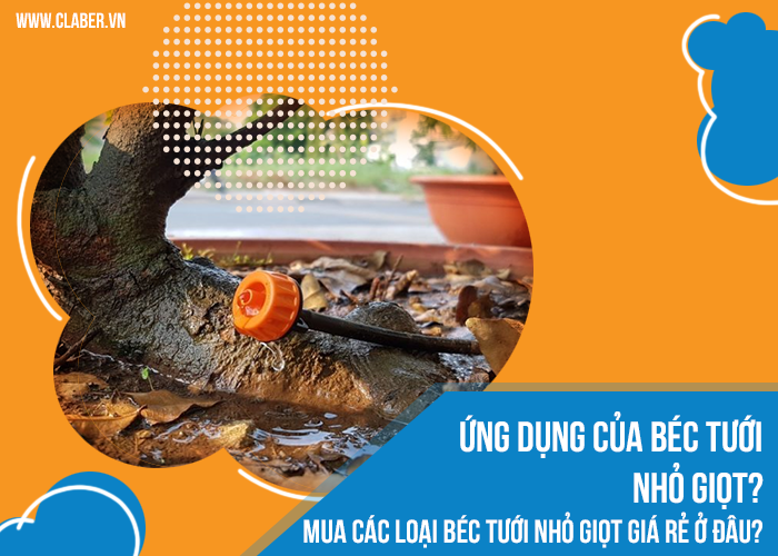 Ứng dụng của béc tưới nhỏ giọt? Mua các loại béc tưới nhỏ giọt giá rẻ ở đâu?