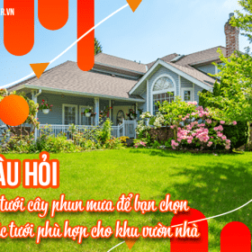 7 câu hỏi về béc tưới cây phun mưa để bạn chọn loại béc tưới phù hợp cho khu vườn nhà