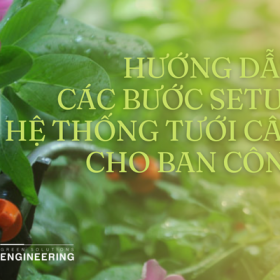 HƯỚNG DẪN CÁC BƯỚC SETUP HỆ THỐNG TƯỚI CÂY CHO BAN CÔNG