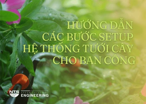 HƯỚNG DẪN CÁC BƯỚC SETUP HỆ THỐNG TƯỚI CÂY CHO BAN CÔNG