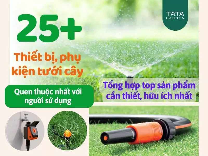 25+ Thiết Bị và Phụ Kiện Tưới Cây quen thuộc mà không phải ai cũng biết tên