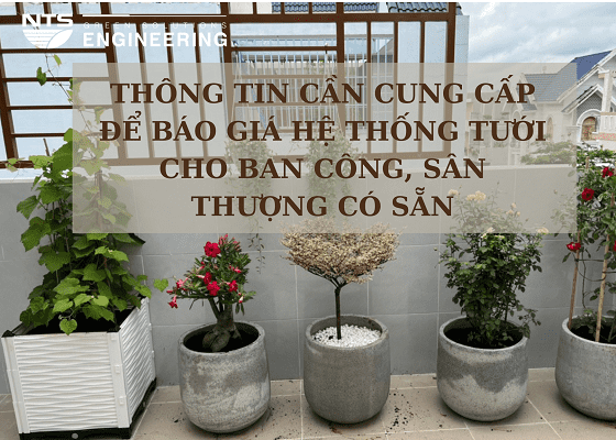 Top 6 thông tin cần thiết khi báo giá một hệ thống tưới thông minh cho ban công, sân thượng nhà phố