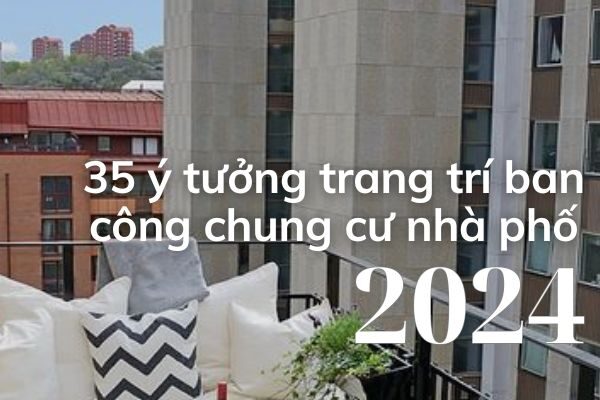 35 ý tưởng trang trí ban công chung cư nhà phố nhỏ hẹp bằng cây và hoa đẹp lung linh