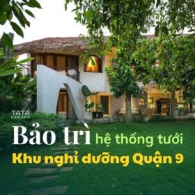 Bảo trì hệ thống tưới cho khu nghỉ dưỡng quận 9