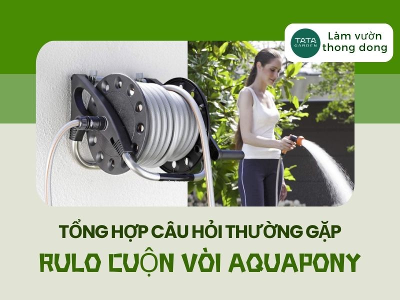 Tổng hợp các câu hỏi thường gặp về rulo cuộn vòi Claber Aquapony 8887